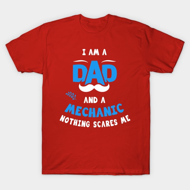 I'm A Dad And A Mechanic Nothing Scares Me T-Shirt by Parrot Designs